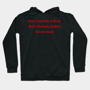 You cried me a river Hoodie